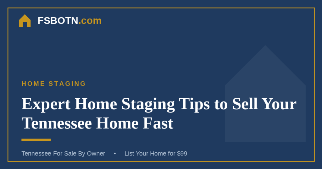 Expert Home Staging Tips to Sell Your Tennessee Home Fast