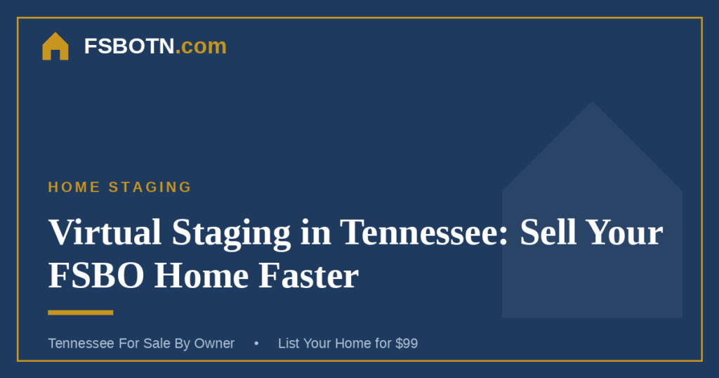 Virtual Staging in Tennessee: Sell Your FSBO Home Faster