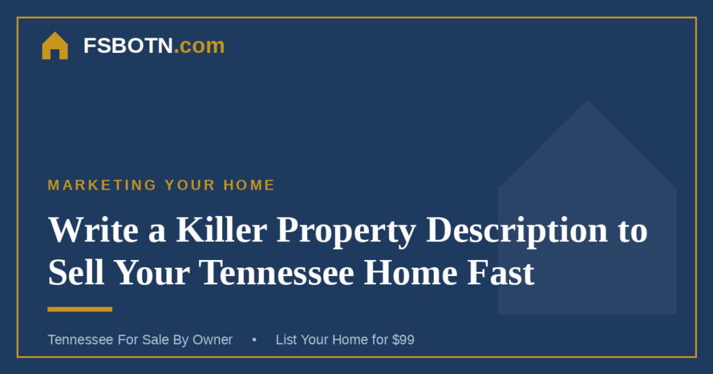 Write a Killer Property Description to Sell Your Tennessee Home Fast