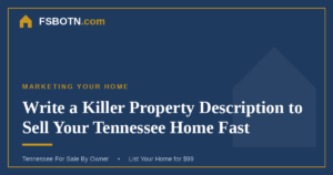 Write a Killer Property Description to Sell Your Tennessee Home Fast