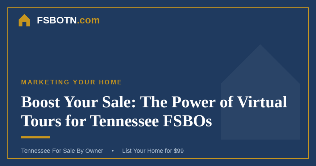 Boost Your Sale: The Power of Virtual Tours for Tennessee FSBOs