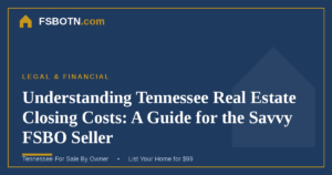 Understanding Tennessee Real Estate Closing Costs: A Guide for the Savvy FSBO Seller