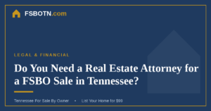 Do You Need a Real Estate Attorney for a FSBO Sale in Tennessee?