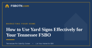 How to Use Yard Signs Effectively for Your Tennessee FSBO