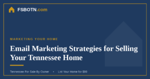 Email Marketing Strategies for Selling Your Tennessee Home
