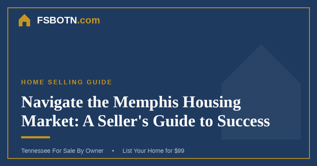 Navigate the Memphis Housing Market: A Seller’s Guide to Success