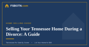 Selling Your Tennessee Home During a Divorce: A Guide