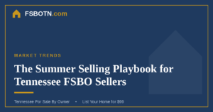 The Summer Selling Playbook for Tennessee FSBO Homeowners