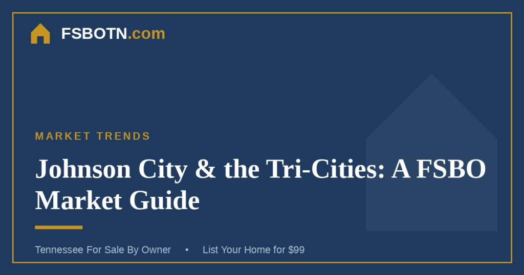 Johnson City and the Tri-Cities: A FSBO Market Guide
